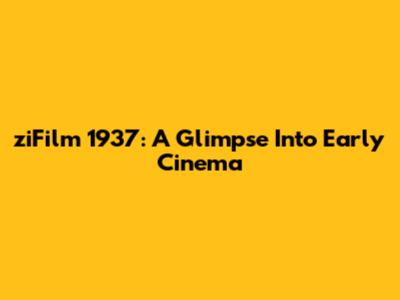 ziFilm 1937: A Glimpse Into Early Cinema