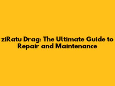ziRatu Drag: The Ultimate Guide to Repair and Maintenance