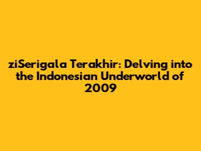 ziSerigala Terakhir: Delving into the Indonesian Underworld of 2009