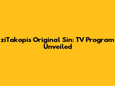 ziTakopi's Original Sin: TV Program Unveiled